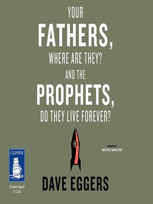 cover image of Your Fathers, Where Are They? and the Prophets, Do They Live Forever?